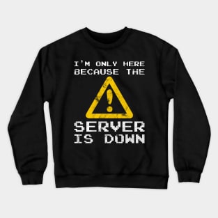 Server Is Down Gamer Funny Quote T-Shirt Gift Crewneck Sweatshirt